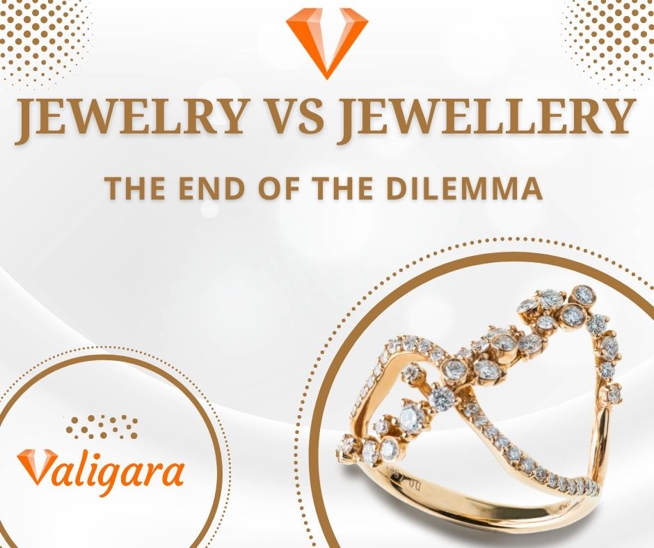 Jewelry vs Jewellery: The End of The Dilemma